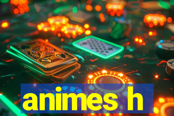 animes h